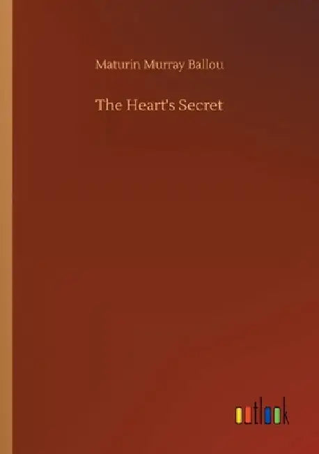 The Heart's Secret by Maturin Murray Ballou