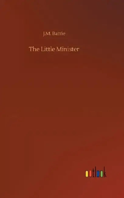 The Little Minister by J. M. Barrie