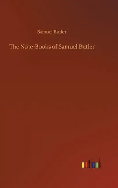 The Note-Books of Samuel Butler by Samuel Butler