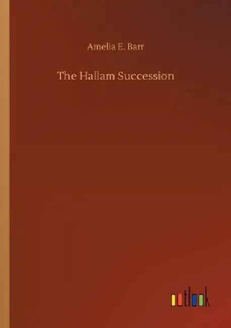 The Hallam Succession by Amelia E. Barr