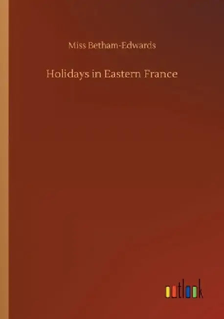 Holidays in Eastern France by Betham-Edwards