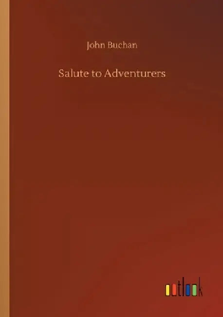Salute to Adventurers by John Buchan