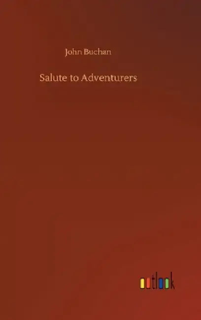 Salute to Adventurers by John Buchan