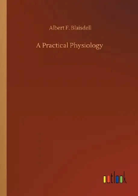 A Practical Physiology by Albert F. Blaisdell