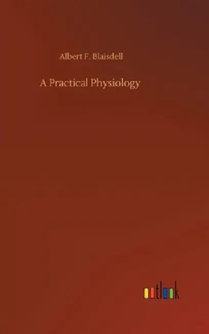A Practical Physiology by Albert F. Blaisdell
