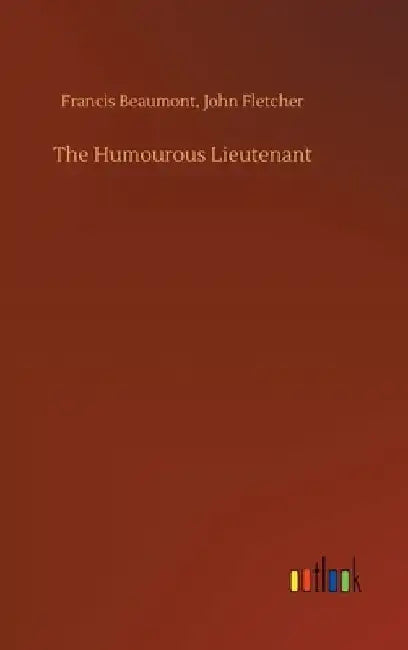 The Humourous Lieutenant by Francis Fletcher John Beaumont