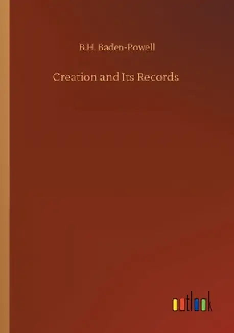 Creation and Its Records by B. H. Baden-Powell