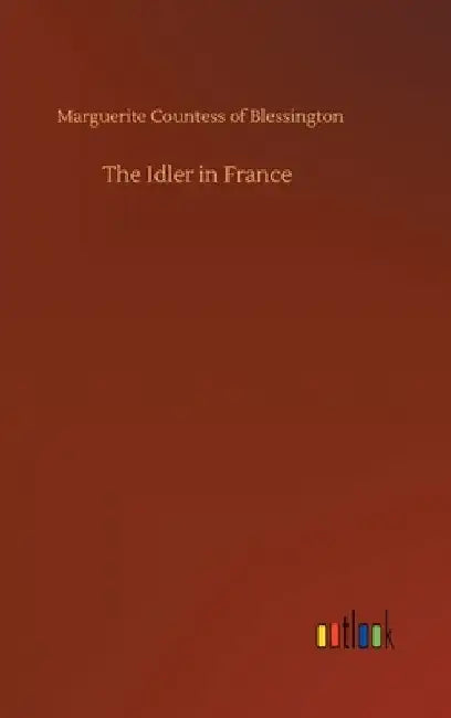 The Idler in France by Marguerite Countess of Blessington