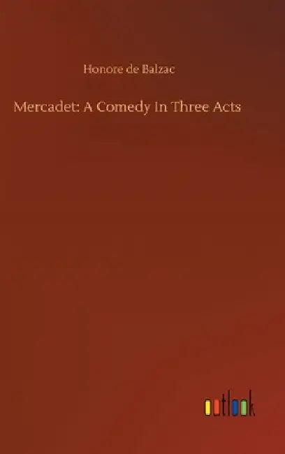 Mercadet: A Comedy In Three Acts by Honore De Balzac
