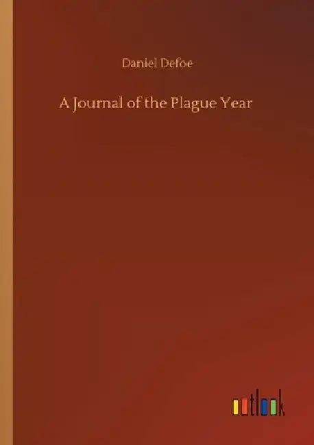 A Journal of the Plague Year by Daniel Defoe