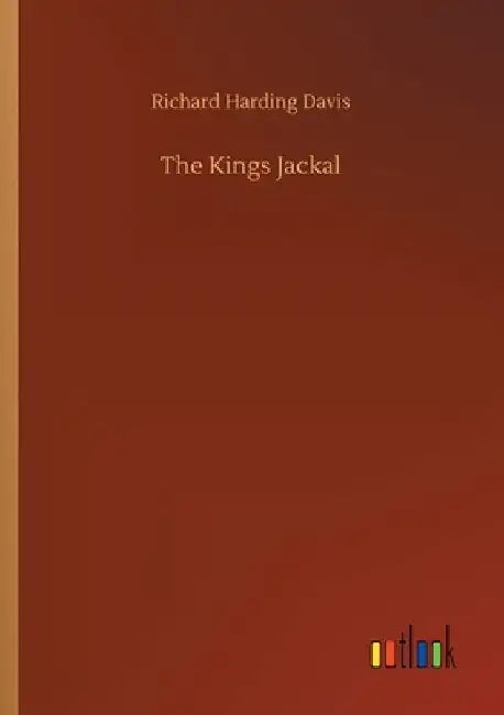 The Kings Jackal by Richard Harding Davis