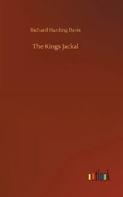The Kings Jackal by Richard Harding Davis