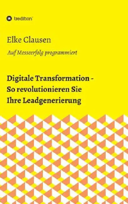 Digitale Transformation - So revolutionieren Sie Ihre Leadgenerierung by Elke Clausen