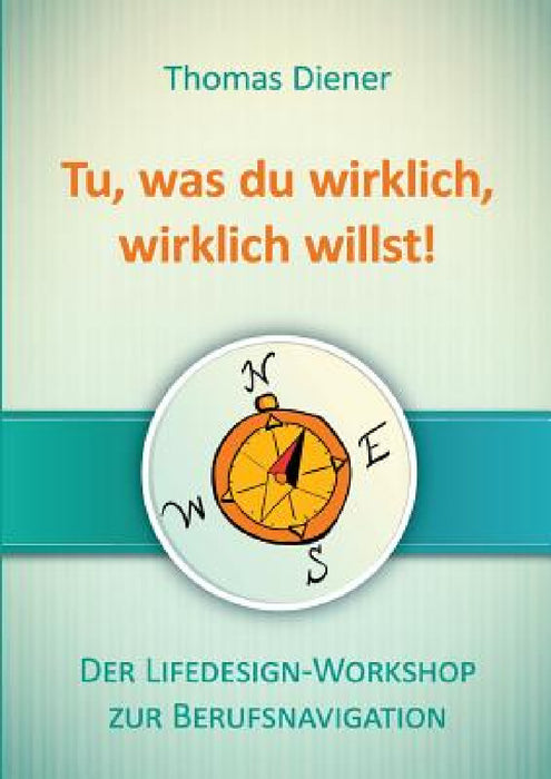 Tu, was du wirklich, wirklich willst by Thomas Diener