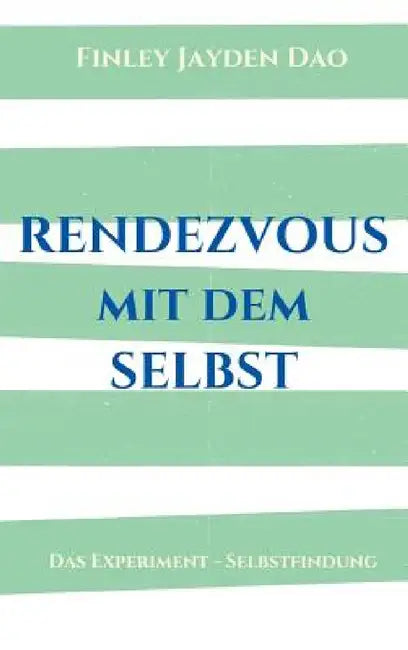 Rendezvous mit dem Selbst: Das Experiment - Selbstfindung by Finley Jayden Dao