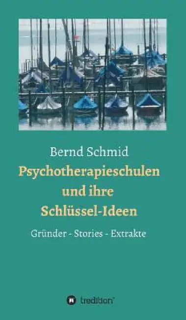 Psychotherapieschulen und ihre Schlüssel-Ideen: Gründer, Stories, Extrakte by Bernd Schmid, Rainer Müller