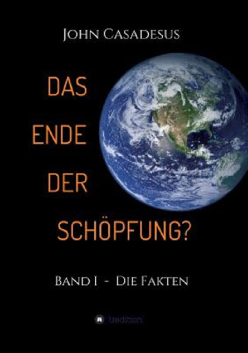 Das Ende der Schöpfung?: Band I - Die Fakten by John Casadesus