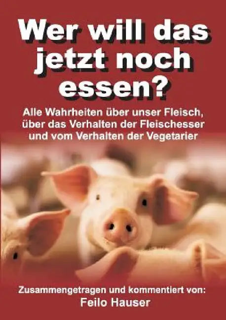 Wer will das jetzt noch essen? by Feilo Hauser