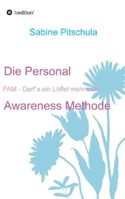 Die Personal Awareness Methode by Sabine Pitschula