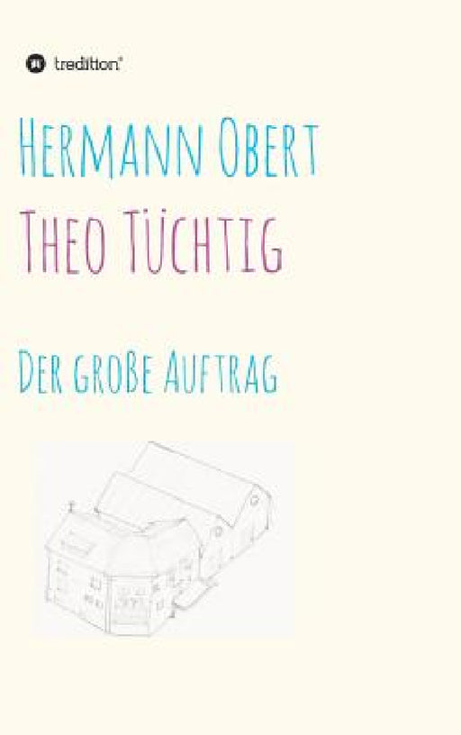 Theo Tüchtig: Der große Auftrag by Hermann Obert
