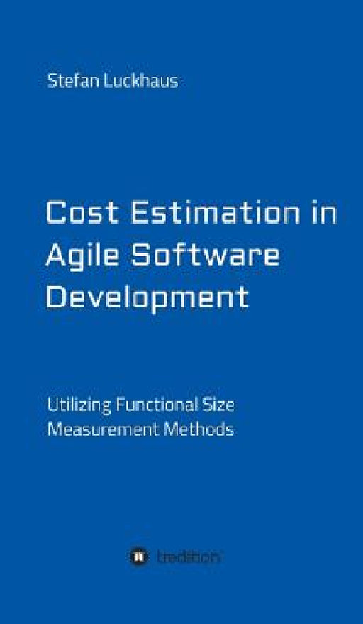 Cost Estimation in Agile Software Development by Stefan Luckhaus