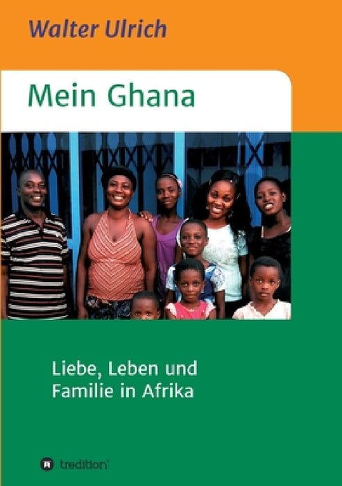 Mein Ghana: Liebe, Leben und Familie in Afrika by Walter Ulrich