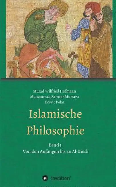Islamische Philosophie: Band 1: Von den Anfängen bis zu Al-Kindi by Ecevit Polat, Murad Wilfried Hofmann, Muhammad Sameer Murtaza