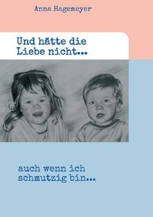 Und hätte die Liebe nicht... by Anna Hagemeyer
