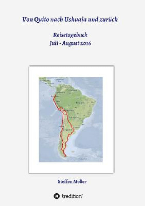 Von Quito nach Ushuaia und zurück by Steffen Möller