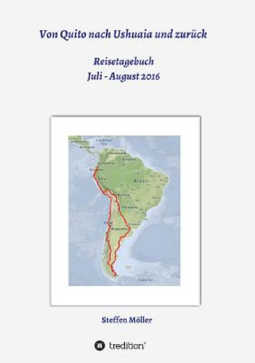 Von Quito nach Ushuaia und zurück by Steffen Möller