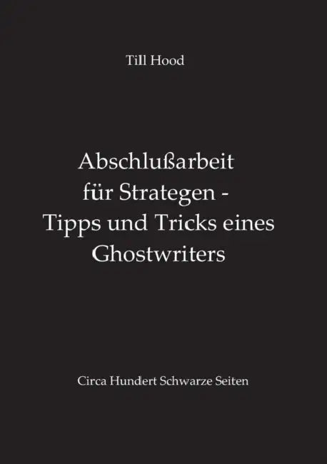 Abschlußarbeit für Strategen - Tipps und Tricks eines Ghostwriters by Till Hood