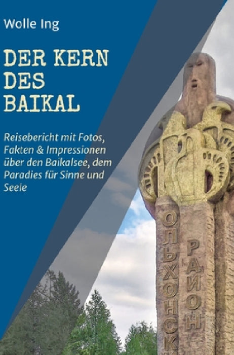 Der Kern des Baikal: Reisebericht mit Fotos, Fakten und Impressionen über den Baikalsee, dem Paradies für Sinne und Seele by Wolle Ing