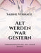 Alt werden war gestern: oder Krankheiten ade - incl. toller Rezepte by Sabine Voshage