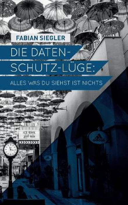 Die Datenschutz-Lüge by Fabian Siegler