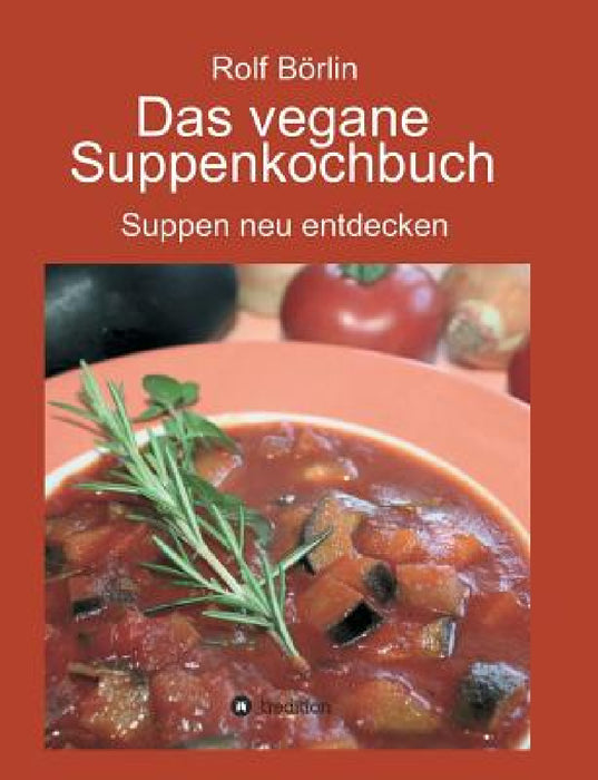 Das vegane Suppenkochbuch: Suppen neu entdecken by Rolf Börlin