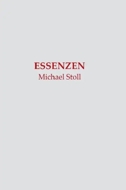 Essenzen: Dichtungen von Michael Stoll by Michael Stoll