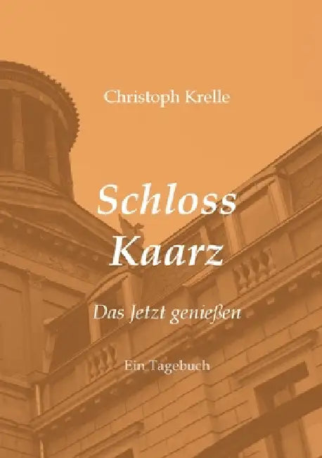 Schloss Kaarz: Das Jetzt genießen by Christoph Krelle