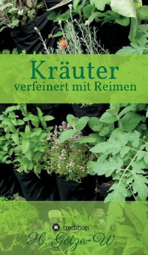 Kräuter - verfeinert mit Reimen by H. Götze-W