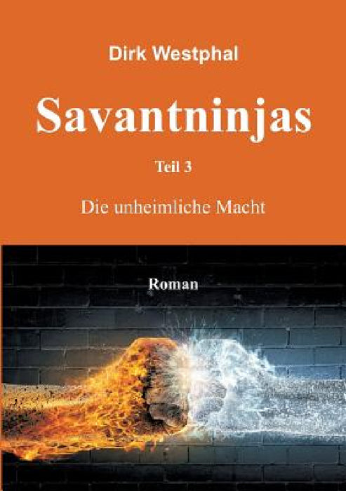 Savantninjas: Teil 3 - Die unheimliche Macht by Dirk Westphal