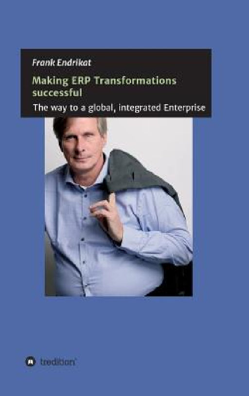 Making ERP Transformations successful by Frank Endrikat