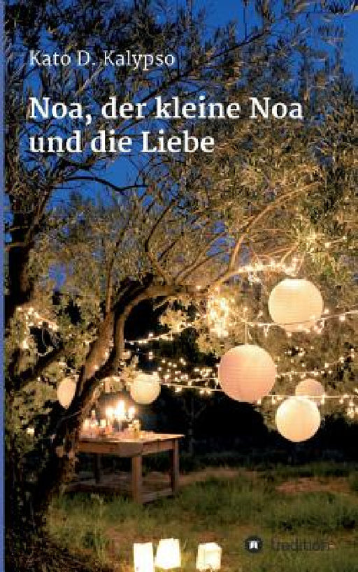 Noa, der kleine Noa und die Liebe by Kato D. Kalypso