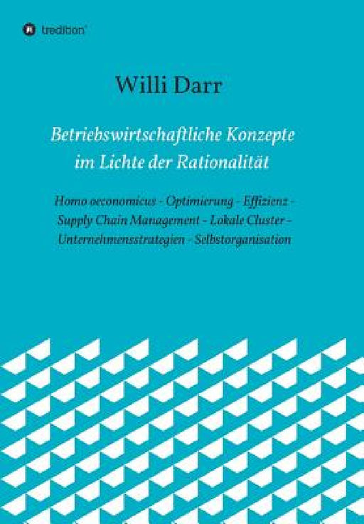 Betriebswirtschaftliche Konzepte im Lichte der Rationalität by Willi Darr