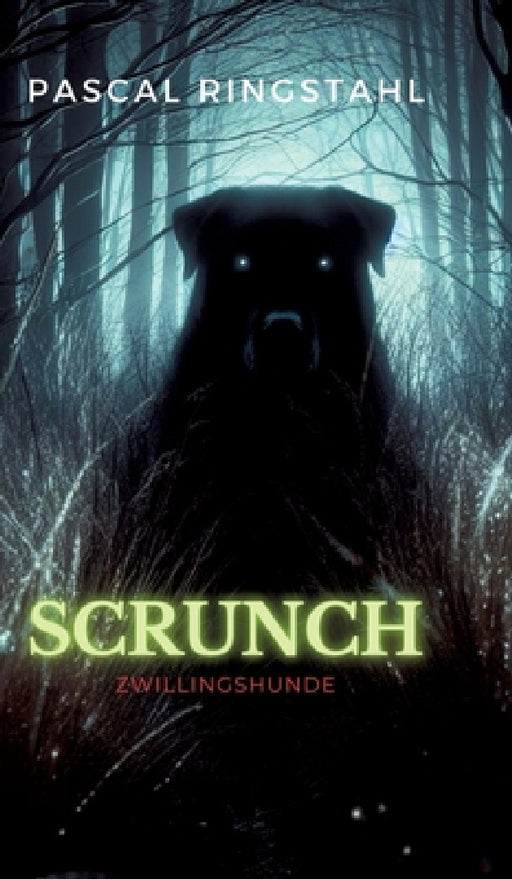 Scrunch: Ein Thriller zwischen Science Fiction, Fantasy & Horror by Pascal Ringstahl