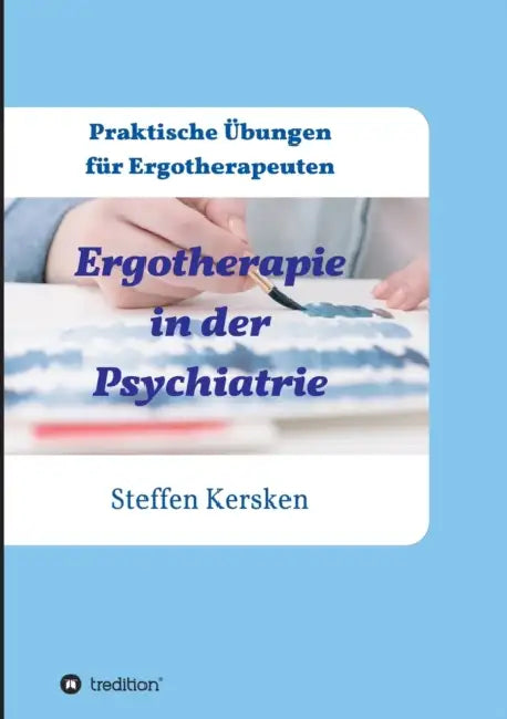 Ergotherapie in der Psychiatrie: Praktische Übungen für Ergotherapeuten by Steffen Kersken