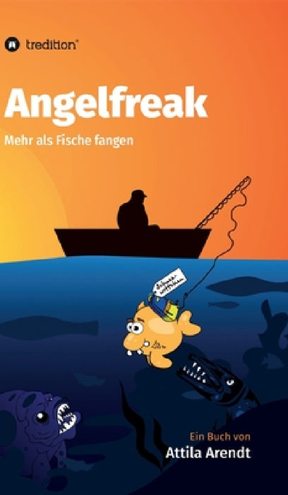 Angelfreak: Mehr als Fische fangen by Attila Arendt