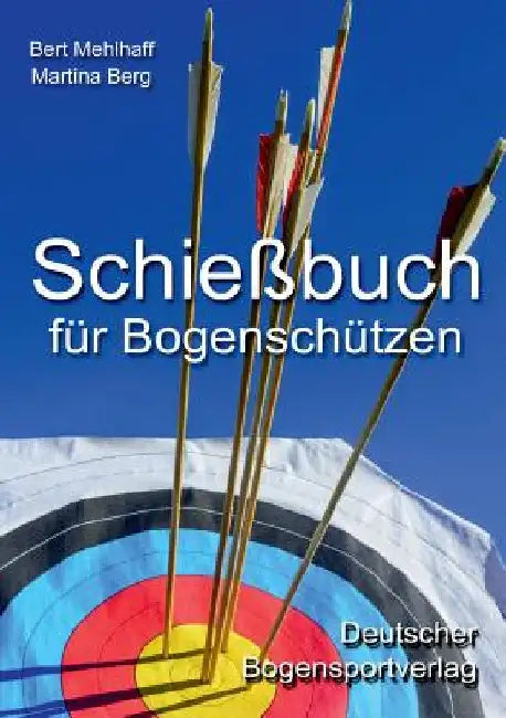 Schießbuch für Bogenschützen: Persönliches Trainingstagebuch für ambitionierte Bogensportler by Mehlhaff, Bert