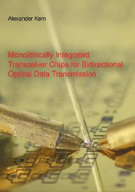 Monolithically Integrated Transceiver Chips for Bidirectional Optical Data Transmission: Dissertation by Alexander Kern