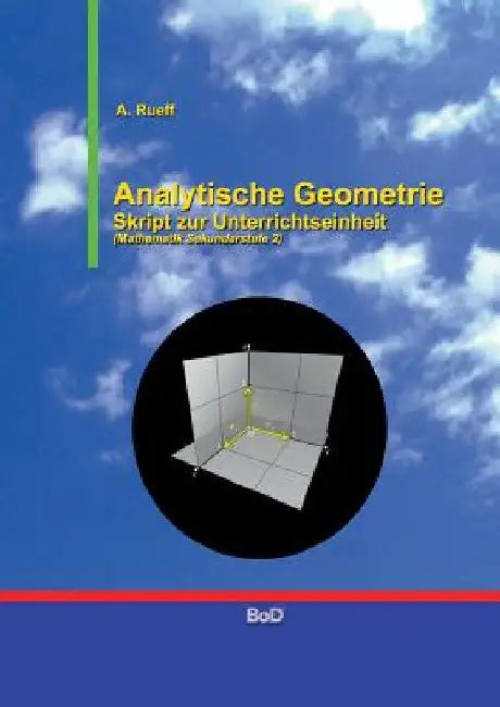 Analytische Geometrie: Skript zur Unterrichtseinheit (Mathematik Sekundarstufe 2) by Rueff, A.