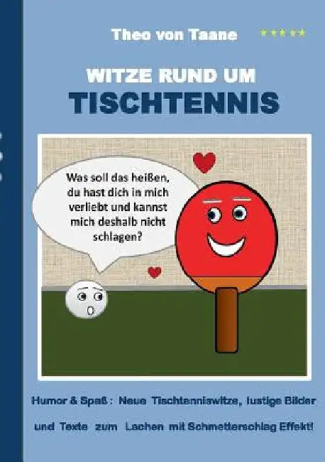 Witze rund um Tischtennis: Humor & Spaß Neue Tischtenniswitze, lustige Bilder und Texte zum Lachen mit Schmetterschlag Effekt! by Taane, Theo Von