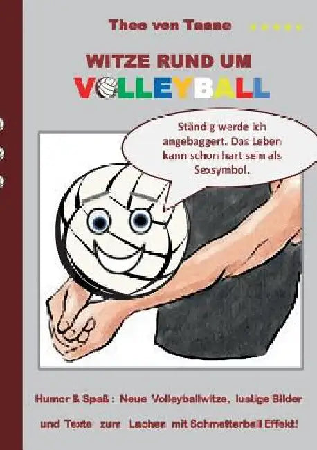 Witze rund um Volleyball: Humor & Spaß Neue Volleyballwitze, lustige Bilder und Texte zum Lachen mit Schmetterball Effekt! by Taane, Theo Von